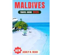 Maldives Travel Guide 2026: The First-Time Visitor’s Handbook to the Maldives: From Choosing the Perfect Island to Local Culture, Budget Hacks, and Romantic Escapes