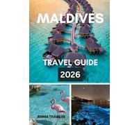 MALDIVES TRAVEL GUIDE 2026: Your Tropical Holiday Escape - Festive Resorts, Island Adventures, Romantic Getaways & Family Fun in Paradise