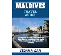 MALDIVES TRAVEL GUIDE: Escape to Paradise with Insider Tips, Secret Locations, and Local Wisdom for an Unforgettable Journey