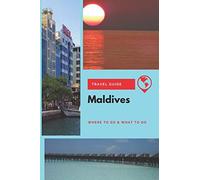 Maldives Travel Guide: Where to Go & What to Do