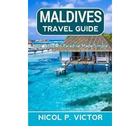 MALDIVES TRAVEL GUIDE: Your Ticket to Paradise Made Simple