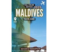 Maldives Travel Guide: Your Ultimate Handbook for Exploring Paradise - From Luxury Resorts to Local Culture