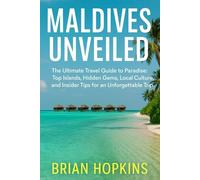 Maldives Unveiled: The Ultimate Travel Guide to Paradise: Top Islands, Hidden Gems, Local Culture, and Insider Tips for an Unforgettable Trip