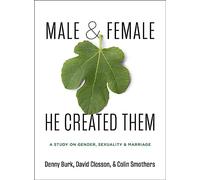Male and Female He Created Them: A Study on Gender, Sexuality, and Marriage: A Study on Gender, Sexuality, & Marriage