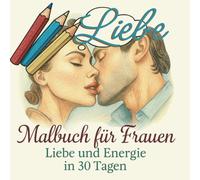 Male, bis du es bist - Energie und Liebe manifestieren: Die 30-Tage-Challenge für Frauen