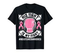 Male Breast Cancer Awareness His Fight Is My Fight T-Shirt