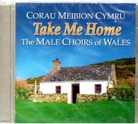 Male Choirs Of Wales - Take Me Home