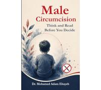 Male circumcision: Think and Read Before You Decide: Should I circumcise my son?