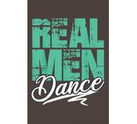 Male Dance Teacher Funny Gift Real Men Ballet Hip Hop Dancer: Daily Notebook - 6x9 inches, 120 Pages