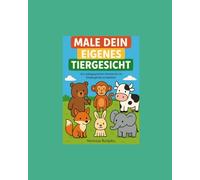 MALE DEIN EIGENES TIERGESICHT: von einer pädagogischen Assistentin im Kindergarten entwickelt (Mimik Spaß)