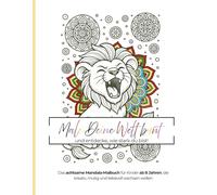 Male Deine Welt bunt - Das achtsame Mandala-Malbuch für Kinder: Mit Affirmationen, Ausmalbildern & kleinen Herzensimpulsen