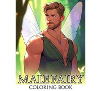 Male Fairy Coloring Book: Mystical Man Fairies Coloring Pages Featuring Charming And Hot Hunks Illustrations For Adults Fun & Relaxation