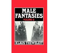 Male Fantasies Vol 2: Male Bodies: Psychoanalyzing the White Terror