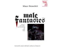 Male Fantasies : Volume 2: Male Bodies: Psychoanalyzing the White Terror