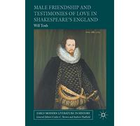 Male Friendship and Testimonies of Love in Shakespeare’s England (Early Modern Literature in History)
