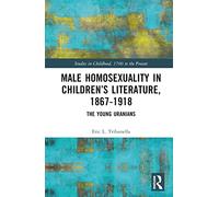 Male Homosexuality in Children’s Literature, 1867-1918: The Young Uranians (Studies in Childhood, 1700 to the Present)