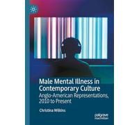 Male Mental Illness in Contemporary Culture: Anglo-American Representations, 2010 to Present