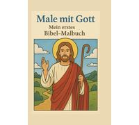 Male mit Gott - Mein erstes Bibel-Malbuch: kindgerechte Ausmalbilder aus der Bibel - zum Staunen, Lernen und Glauben