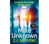 Male, Unknown : A gripping psychological thriller about a doctor, a secret patient, and a shocking twist you won't see coming