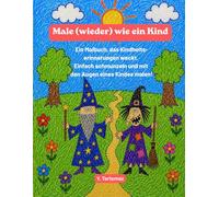 Male (wieder) wie ein Kind: Ein Malbuch, das Kindheitserinnerungen weckt. Einfach schmunzeln und mit den Augen eines Kindes malen!