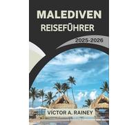 MALEDIVEN REISEFÜHRER 2025-2026: Inselleben, Meereswunder und zeitlose Fluchten entdecken