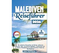 Malediven Reiseführer 2026: Der ultimative Reiseführer mit Karten, exklusiven Insider-Tipps, versteckten Highlights, Traumrouten und smarter Reiseplanung für Ihren perfekten Urlaub auf den Malediven