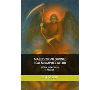 MALEDIZIONI DIVINE: I SALMI IMPRECATORI: STORIA, SIGNIFICATO E PRATICA: 6 (Il Potere dei Salmi: Storia, Magia e Mistero)