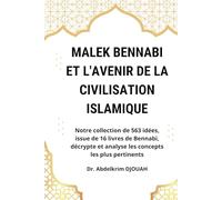 Malek Bennabi et l'avenir de la civilisation islamique: Notre collection de 563 idées, issue de 16 livres de Bennabi, décrypte et analyse les concepts les plus pertinents.