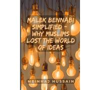 Malek Bennabi Simplified: Why the Muslims Lost the World of Ideas