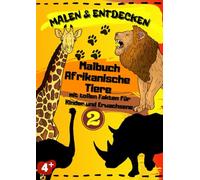 Malen & Entdecken | Afrikanische Tiere - Malbuch mit faszinierenden Fakten für Kinder und Erwachsene: Lehrreiches Malbuch „Afrikas Tierwelt“ | Lernen und Entdecken im A4-Format