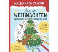 Malen Nach Zahlen - Bald ist Weihnachten: Mein Großes Adventskalender Malbuch - 24 Weihnachtsgeschichten zum Lesen und Ausmalen ab 5 Jahren (Malen nach Zahlen für Kinder)