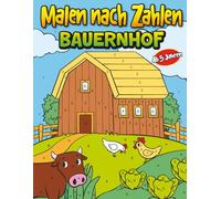 Malen nach Zahlen Bauernhof: 30 Motive aus dem Landleben mit Traktoren, Tieren, Scheunen & Feldern | Kinder Malbuch ab 5 Jahren für Jungs und Mädchen