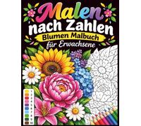 Malen nach Zahlen Blumen Malbuch für Erwachsene: Entspannendes Malbuch mit einfachen Blumenmustern, Mandalas und Frühlings Motiven zur inneren Ruhe und Achtsamkeit
