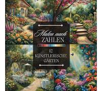 Malen nach Zahlen für Erwachsene: Ein künstlerisches Ausmalbuch mit Wunderschönen Gärten, Blumen, Teichen und Mehr zum Entspannen und Abschalten (Malen nach Zahlen Malbücher)