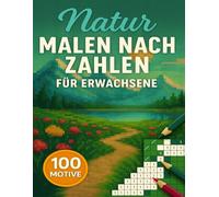 Malen Nach Zahlen Für Erwachsene Natur: 100 Motive in geheimen Pixelmosaiken mit traumhaften Naturkulissen, die sich Kästchen um Kästchen enthüllen ... Farbspaß und entspannende Auszeiten schenken.