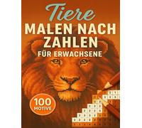 Malen Nach Zahlen Für Erwachsene Tiere: 100 Motive in geheimen Pixelmosaiken mit vielfältigen Tierwelten, die sich Kästchen um Kästchen enthüllen und entspannten Farbgenuss bieten.