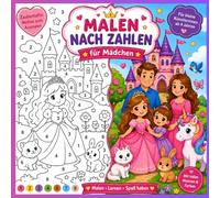 Malen nach Zahlen für Mädchen: Das Perfekte Malbuch für Kinder ab 4 Jahren. Mit schönen einfachen Malbildern und vorgegeben Farben und Zahlen. Perfekt für kleine Malerinnen.