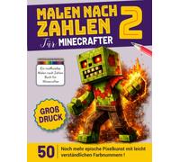 Malen Nach Zahlen Für Minecrafter 2: 50 Noch mehr epische Pixelkunst mit leicht verständlichen Farbnummern! (Inoffizielles Malen Nach Zahlen Buch Für Minecrafter)