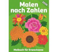 Malen Nach Zahlen Malbuch für Erwachsene: Genießen Sie ein beruhigendes Malabenteuer mit 50 wunderschönen Malen nach Zahlen-Seiten für Erwachsene