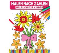 Malen nach Zahlen Malbuch für Kinder: Spaßiges und einfaches Ausmalen nach Zahlen für Kinder zum Entspannen, Lernen und Kreativsein