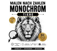 Malen nach zahlen monochrom : 60 Tiere Feld für Feld entdecken .
