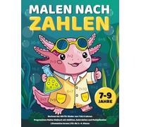Malen nach Zahlen - Rechnen bis 100 für Kinder von 7 bis 9 Jahren: Progressives Mathe-Malbuch mit Addition, Subtraktion und Multiplikation | Einmaleins lernen | Für die 2.-4. Klasse