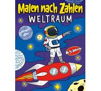 Malen nach Zahlen Weltraum: 30 galaktische Malvorlagen mit Astronauten, Raketen, Planeten & Aliens | Kinder Malbuch ab 5 Jahren für Jungs & Mädchen