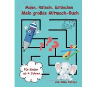 Malen, Rätseln, Entdecken: Mein großes Mitmach-Buch