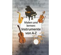 Malen und lernen: Musikinstrumente von A bis Z: Ausmalbuch für Kinder ab 3 Jahren - Alphabet lernen, Feinmotorik fördern & Instrumente entdecken (Malen und lernen - von A bis Z)