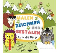 Malen, Zeichnen und Gestalten - Ab in die Berge!: Kinder Künstler-Kreativbuch - fördert Fantasie, manuelle Fähigkeiten und stärkt das Selbstvertrauen durch kreativen Selbstausdruck