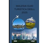MALESIA GUID TURISTICA DELLA 2025: "Dalle città frenetiche alle foreste pluviali incontaminate: la tua guida completa del 2025 alle culture vivaci ... alle esperienze indimenticabili nella peniso