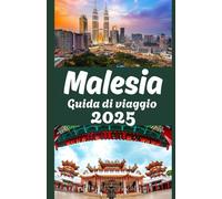 Malesia Guida di viaggio 2025: Un'affascinante esplorazione della sua ricca storia, delle culture diverse, dei paesaggi mozzafiato e dei successi moderni
