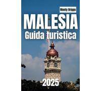 MALESIA Guida turistica 2025: Scopri isole meravigliose, città vivaci e il cuore del sud-est asiatico (Italian Edition)