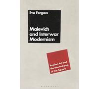 Malevich and Interwar Modernism: Russian Art and the International of the Square